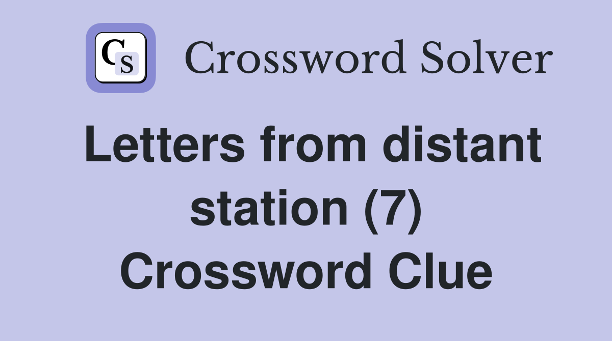 Letters from distant station (7) Crossword Clue