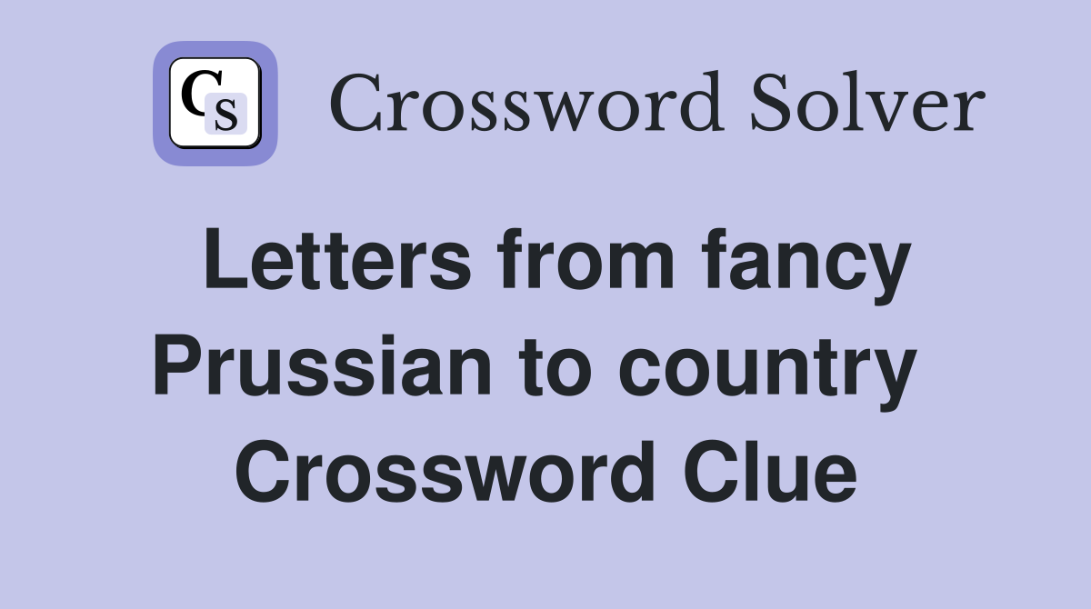 Letters from fancy Prussian to country  Crossword Clue