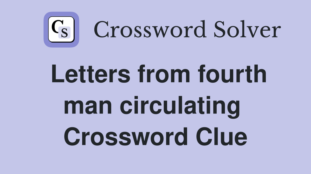 Letters from fourth man circulating  Crossword Clue