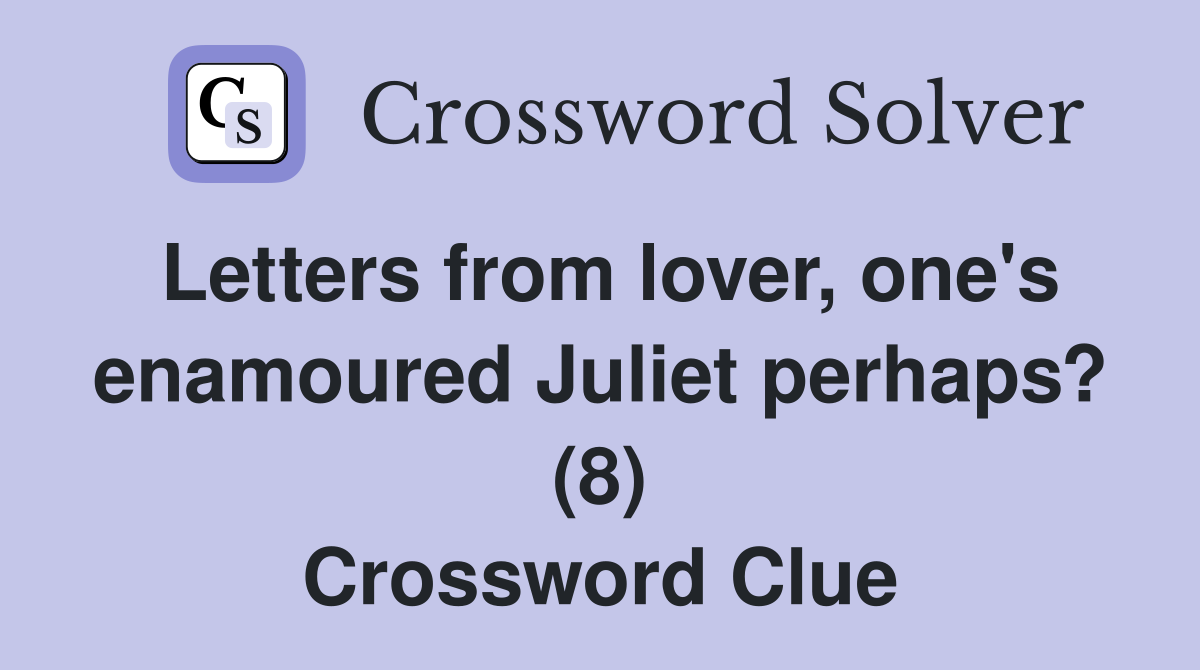 Letters from lover, one's enamoured Juliet perhaps? (8) Crossword Clue