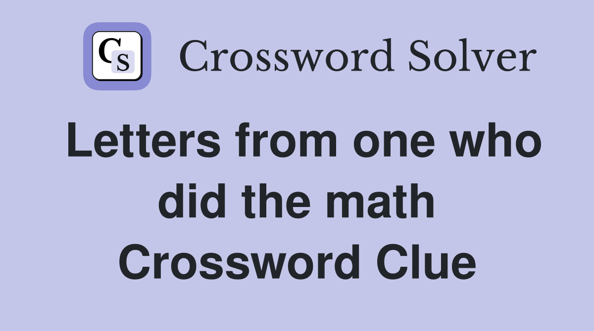 Letters from one who did the math Crossword Clue