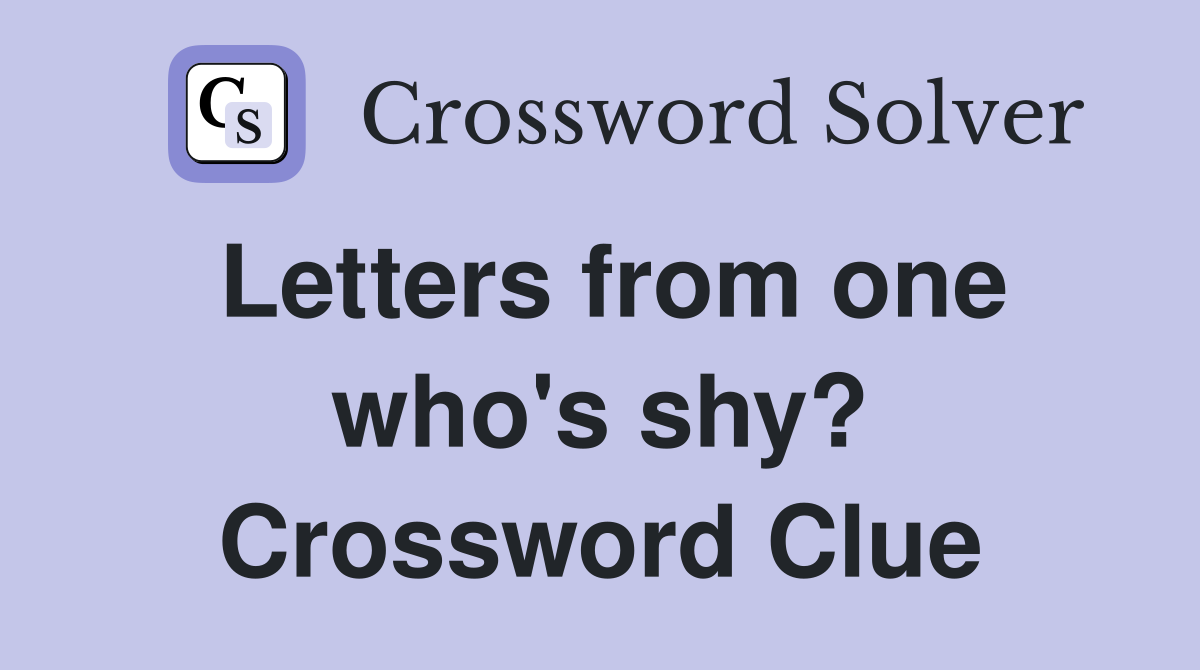Letters from one who's shy? Crossword Clue