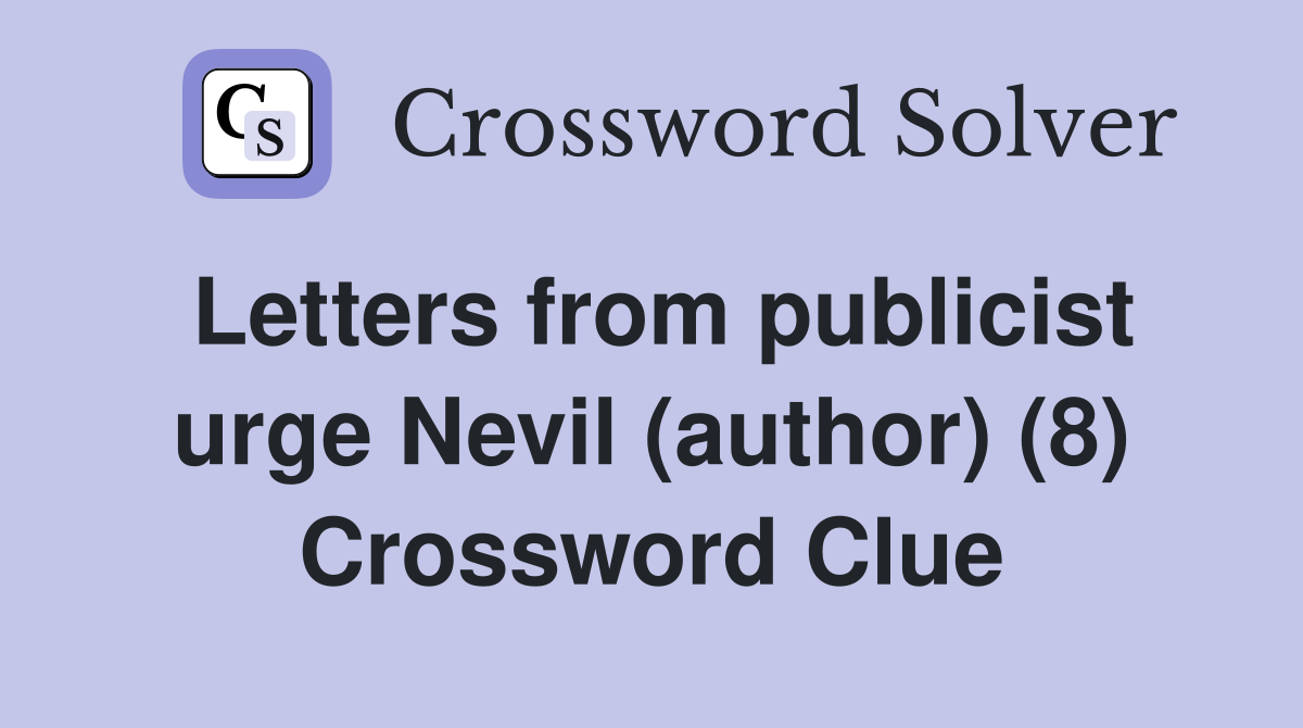 Letters from publicist urge Nevil (author) (8) Crossword Clue