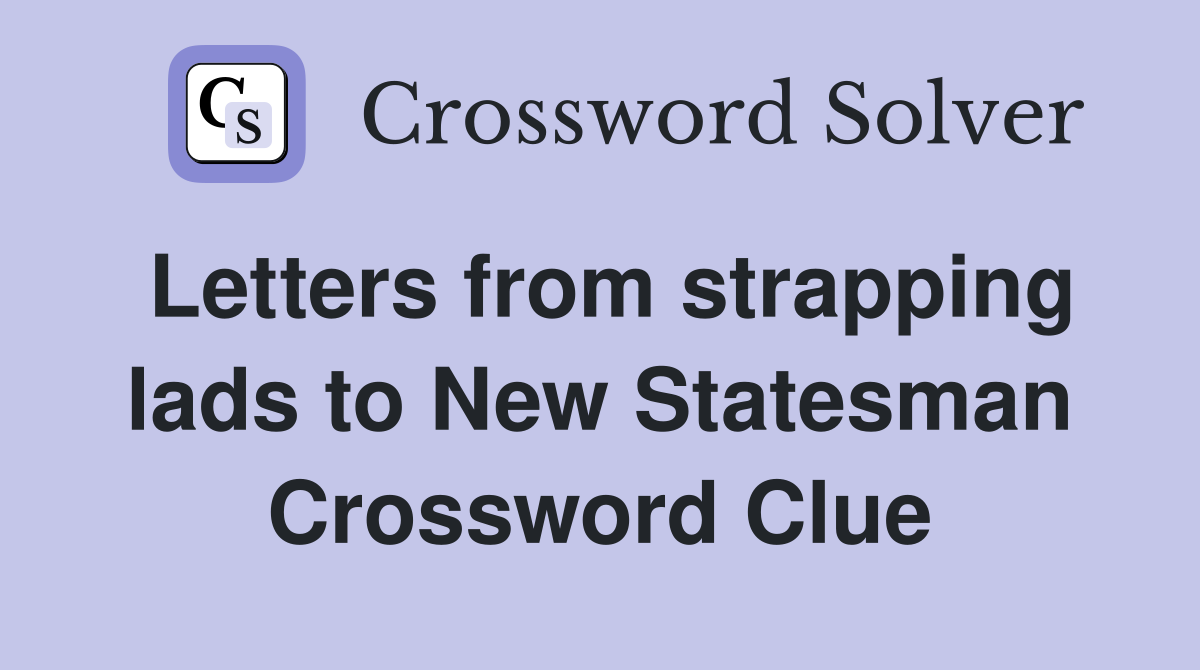Letters from strapping lads to New Statesman Crossword Clue