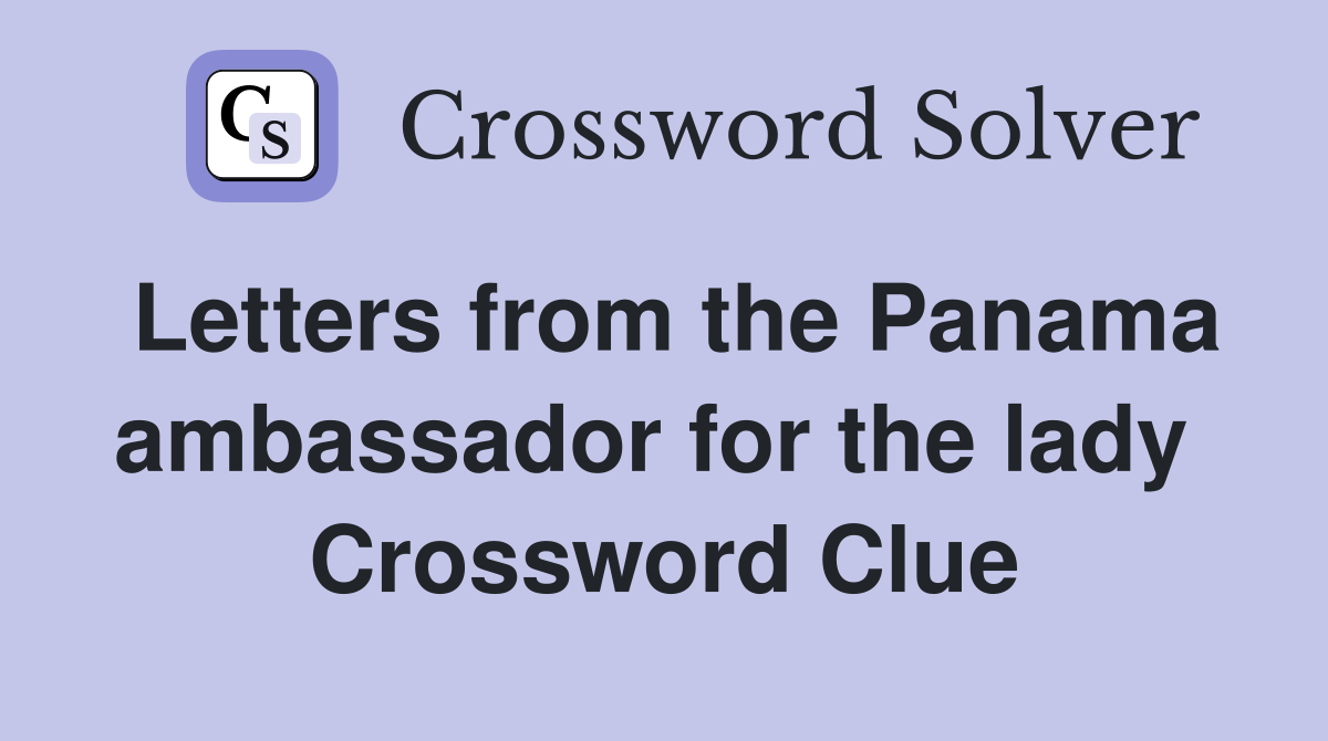Letters from the Panama ambassador for the lady  Crossword Clue
