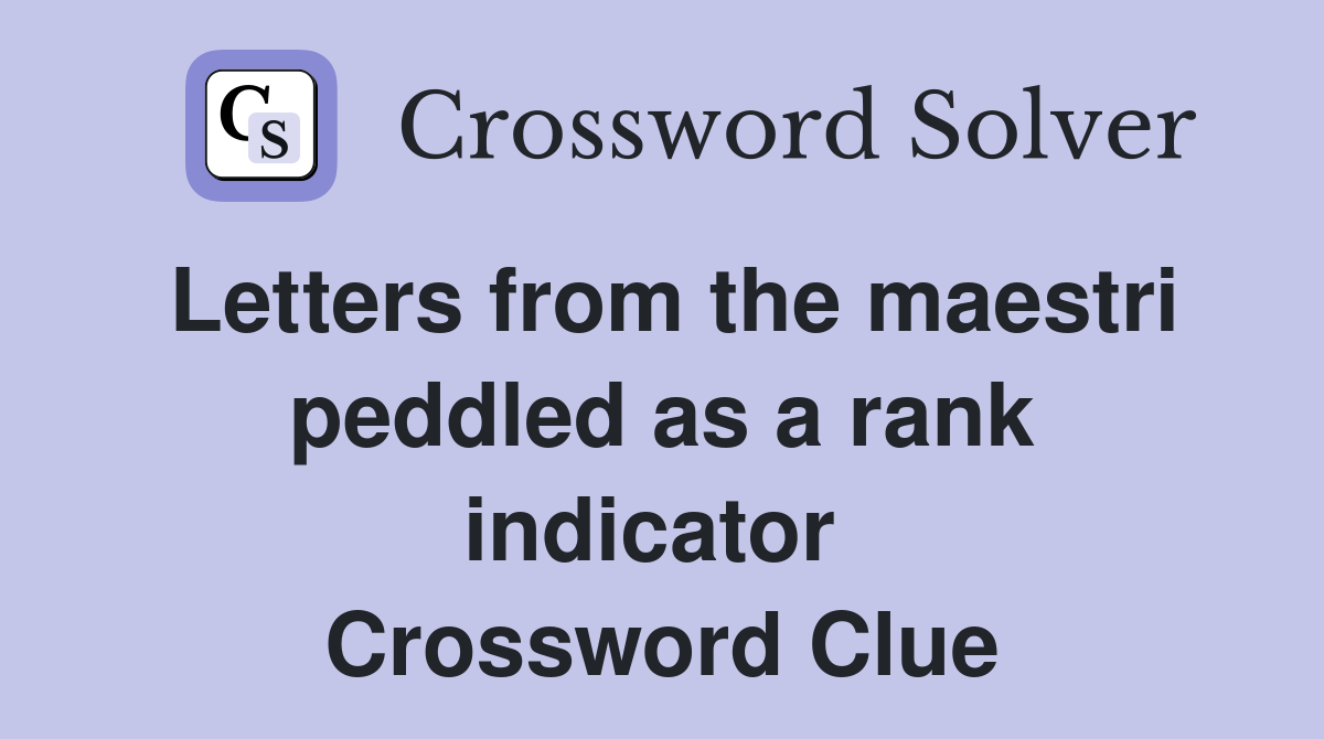 Letters from the maestri peddled as a rank indicator  Crossword Clue