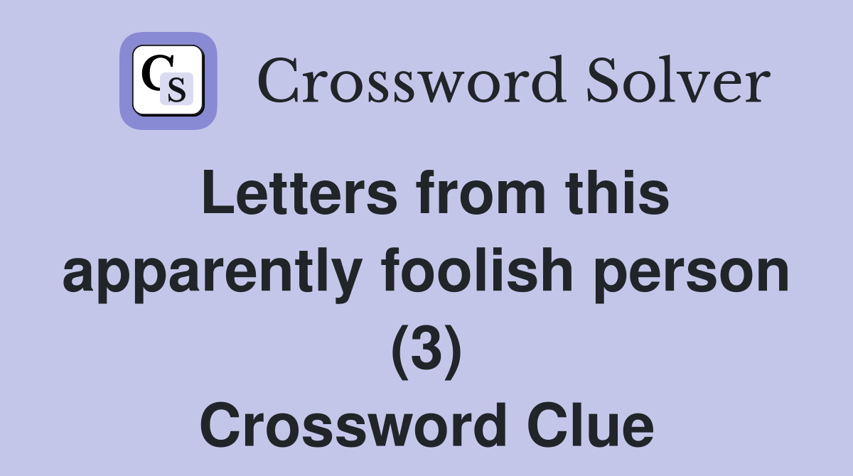 Letters from this apparently foolish person (3) Crossword Clue