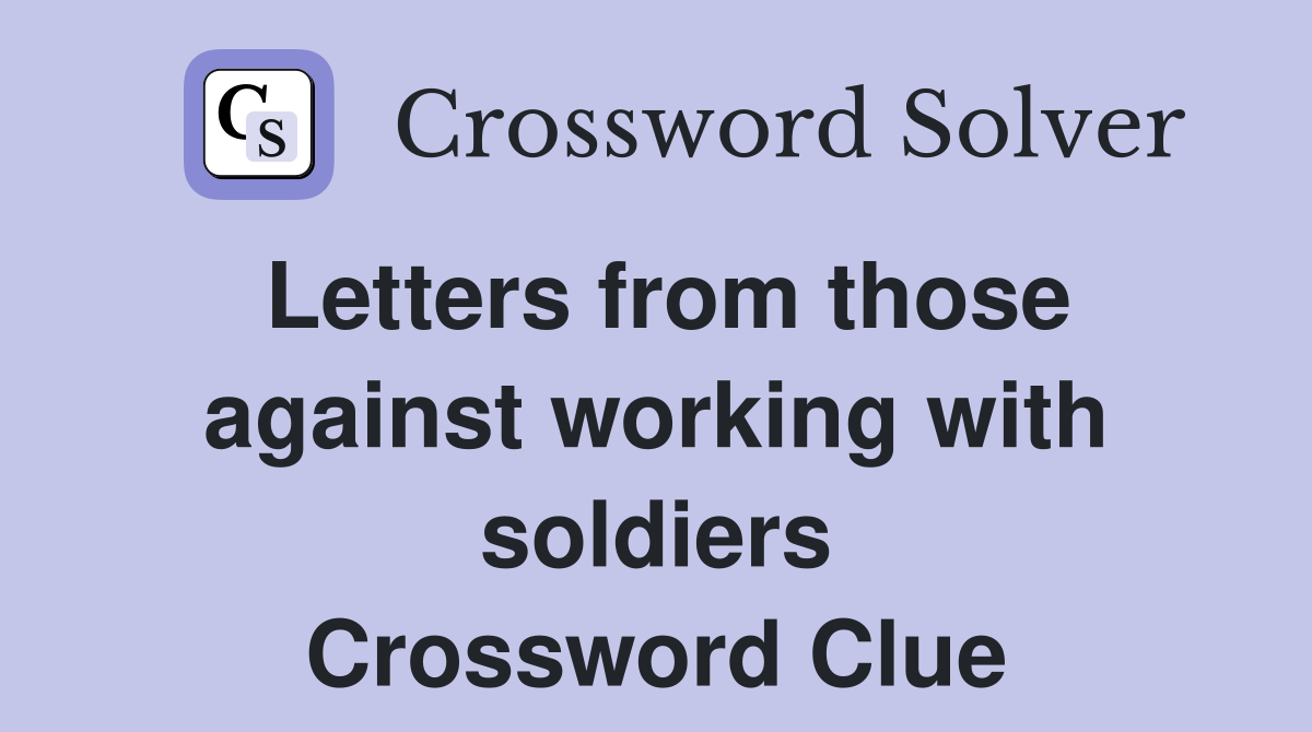Letters from those against working with soldiers Crossword Clue