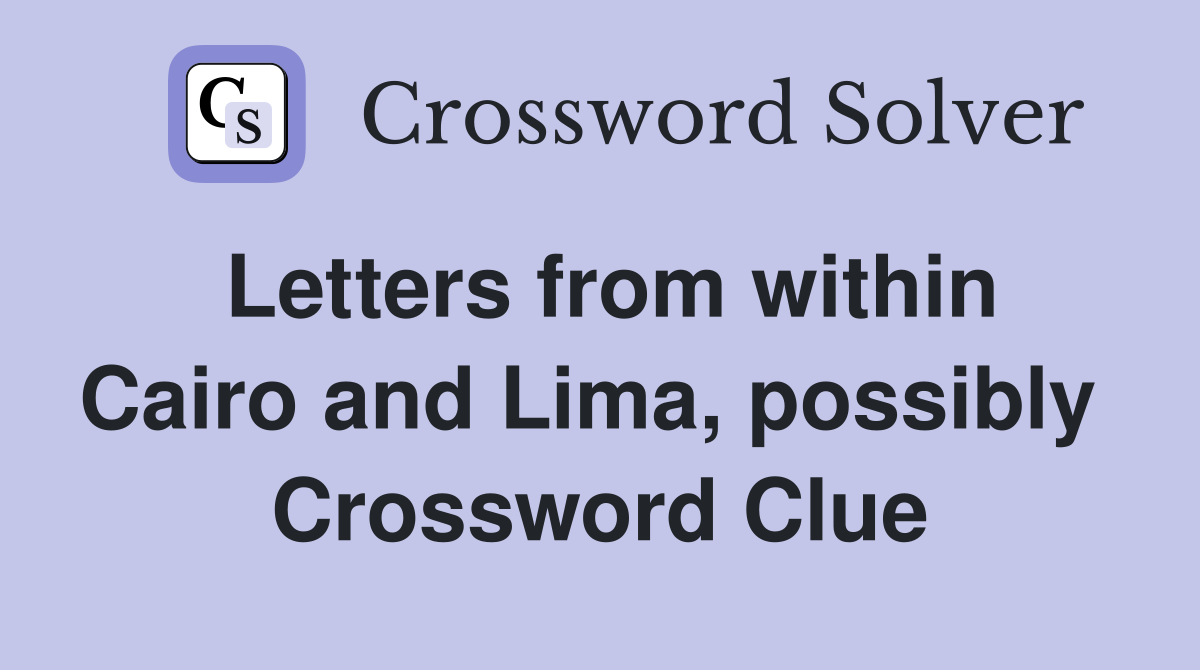 Letters from within Cairo and Lima, possibly  Crossword Clue