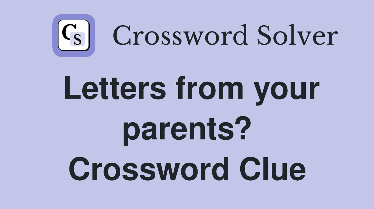 Letters from your parents? Crossword Clue