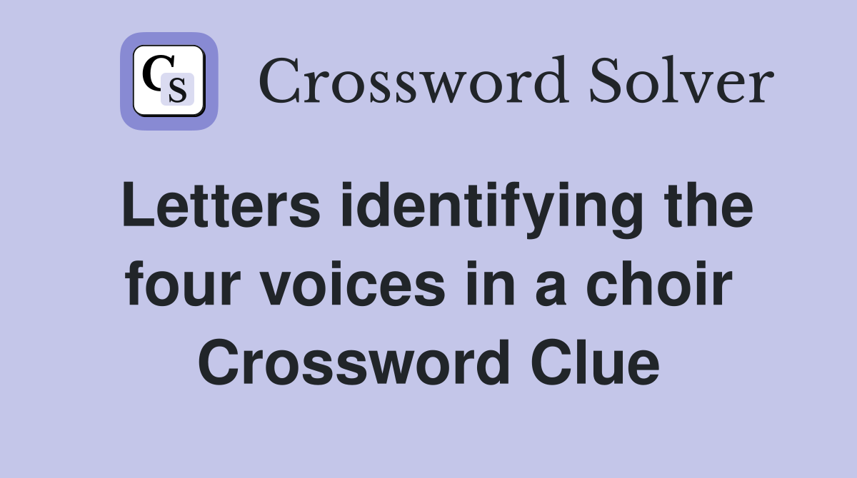Letters identifying the four voices in a choir Crossword Clue