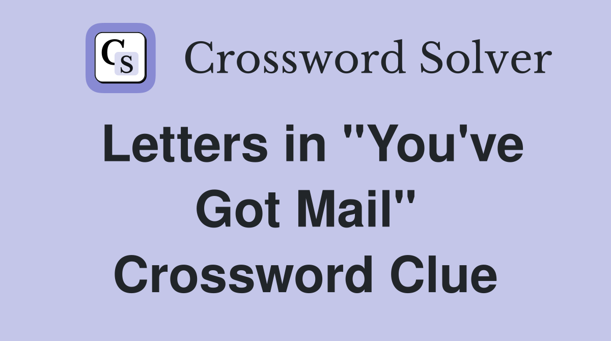 Letters in "You've Got Mail" Crossword Clue