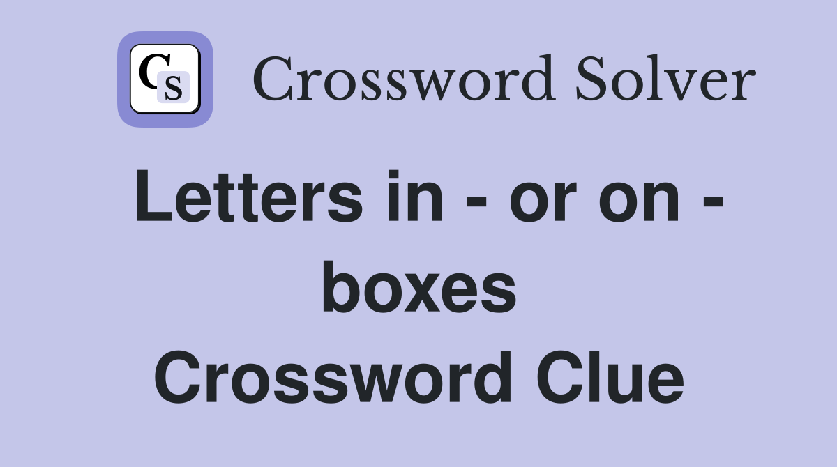 Letters in - or on - boxes Crossword Clue