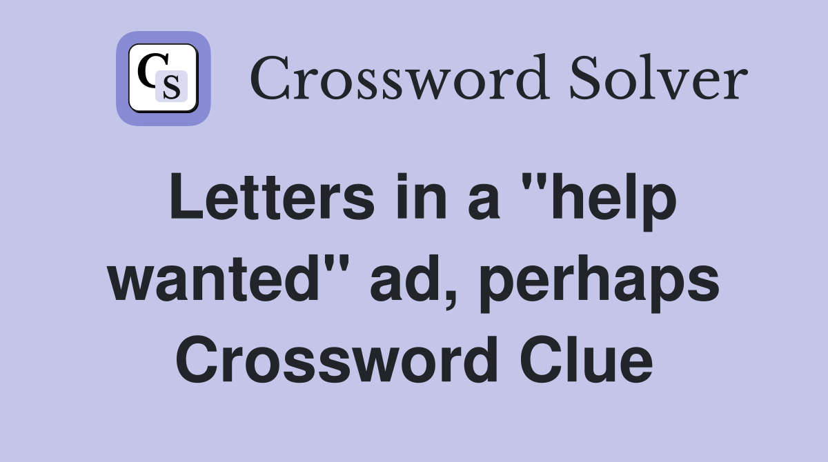 Letters in a "help wanted" ad, perhaps Crossword Clue