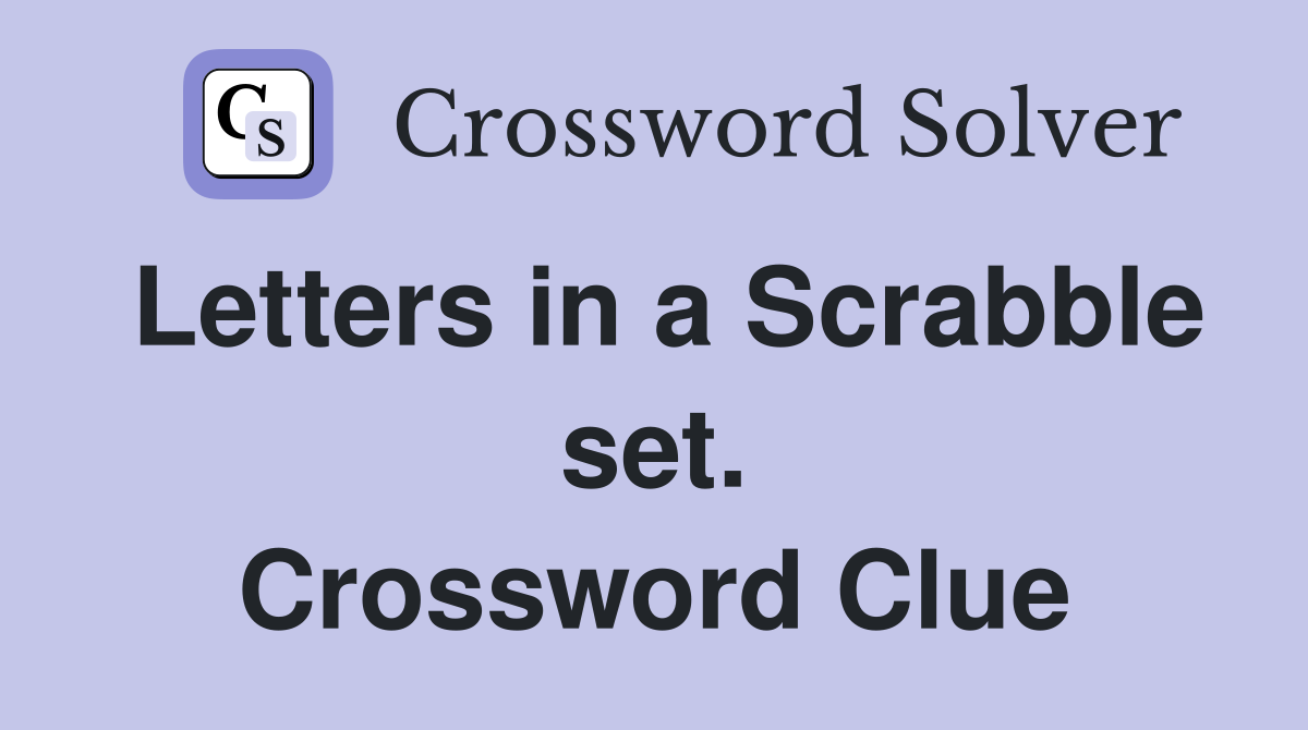 Letters in a Scrabble set. Crossword Clue