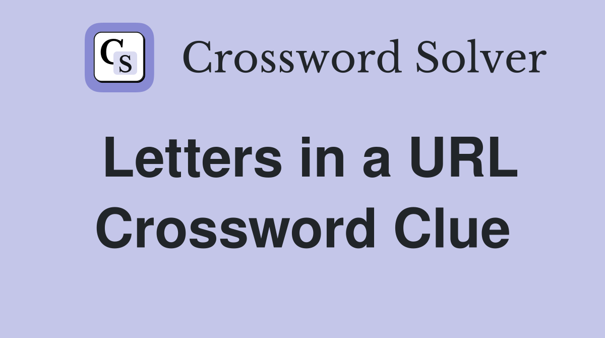Letters in a URL Crossword Clue