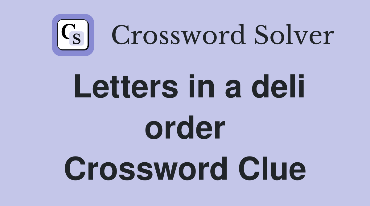 Letters in a deli order Crossword Clue