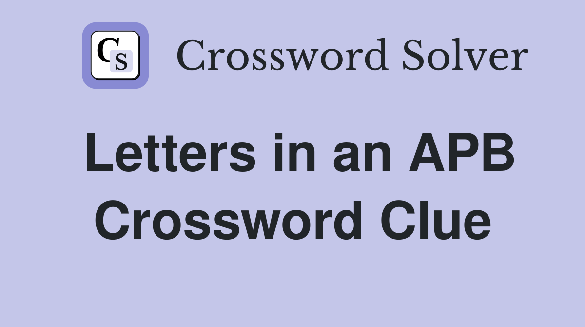 Letters in an APB Crossword Clue