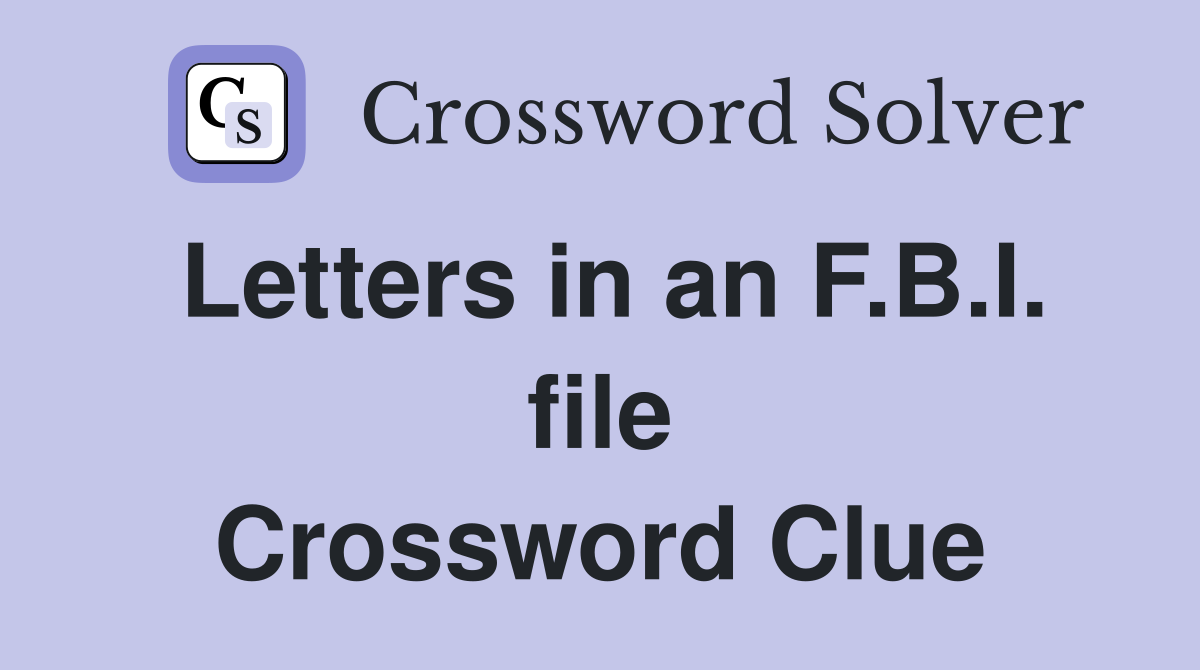 Letters in an F.B.I. file Crossword Clue