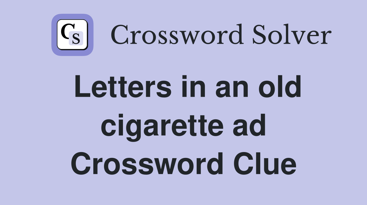 Letters in an old cigarette ad Crossword Clue
