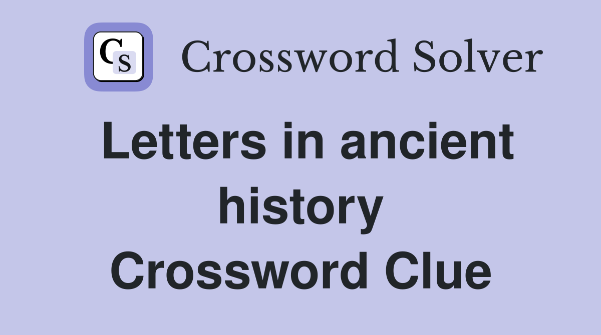 Letters in ancient history Crossword Clue
