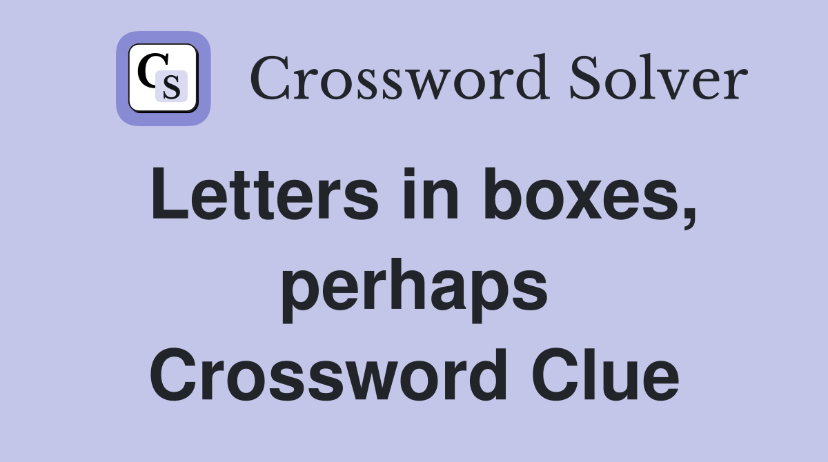 Letters in boxes, perhaps Crossword Clue