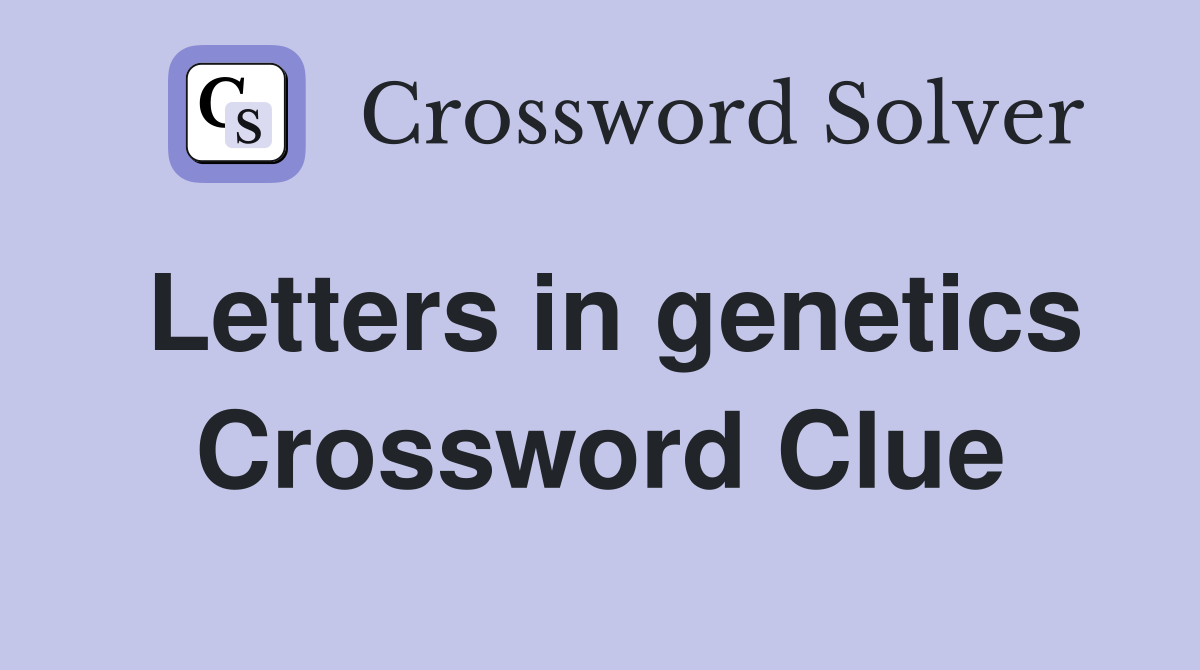 Letters in genetics Crossword Clue