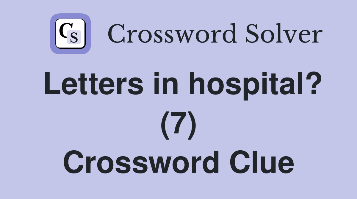Letters in hospital? (7) Crossword Clue