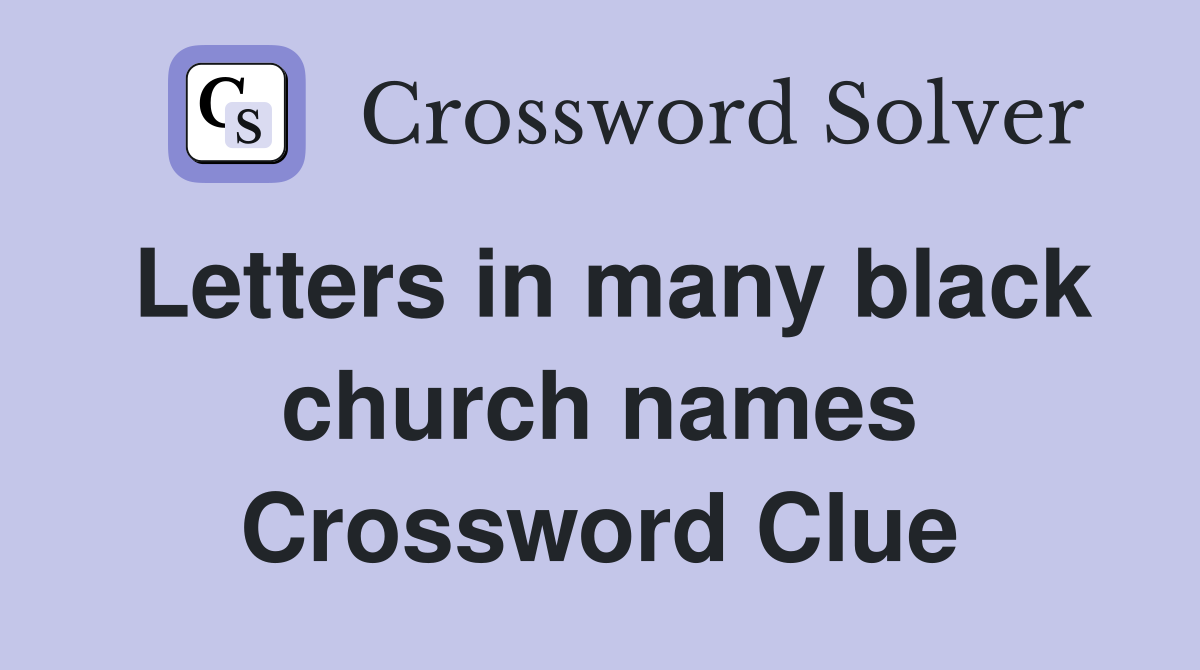 Letters in many black church names Crossword Clue