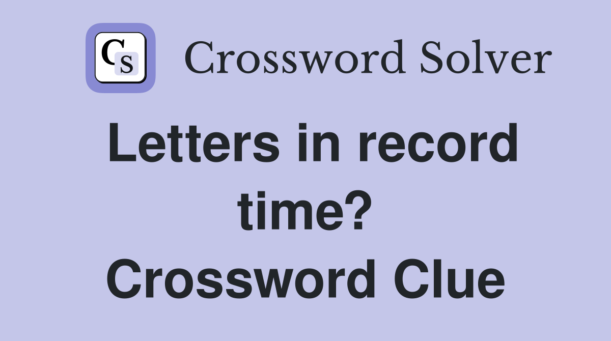 Letters in record time? Crossword Clue
