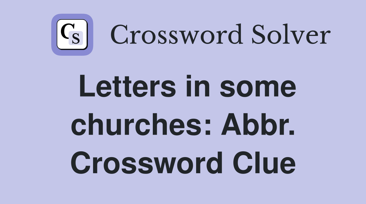Letters in some churches: Abbr. Crossword Clue