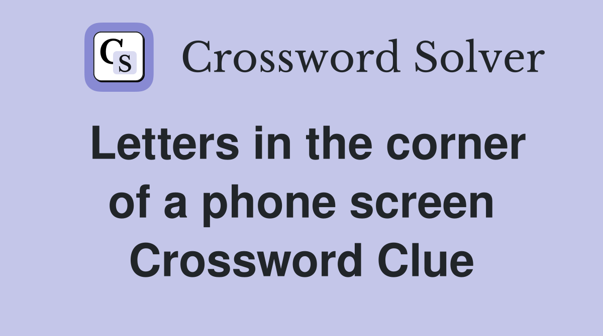 Letters in the corner of a phone screen Crossword Clue