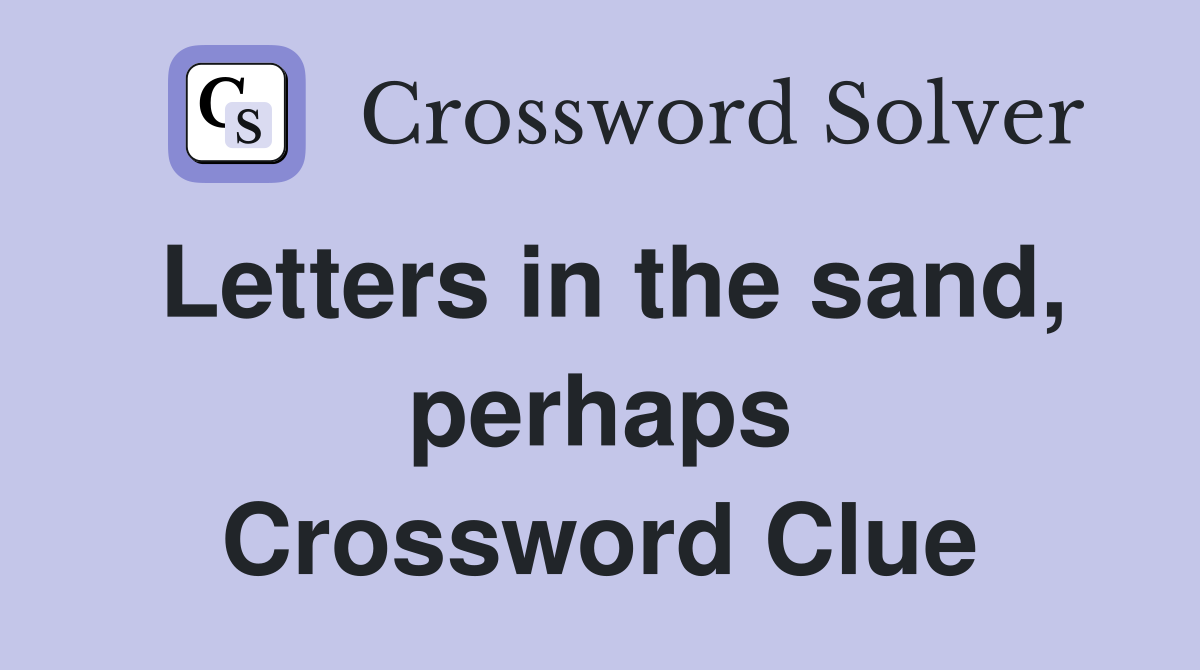 Letters in the sand, perhaps Crossword Clue