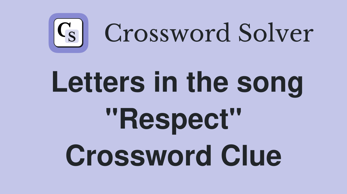 Letters in the song "Respect" Crossword Clue