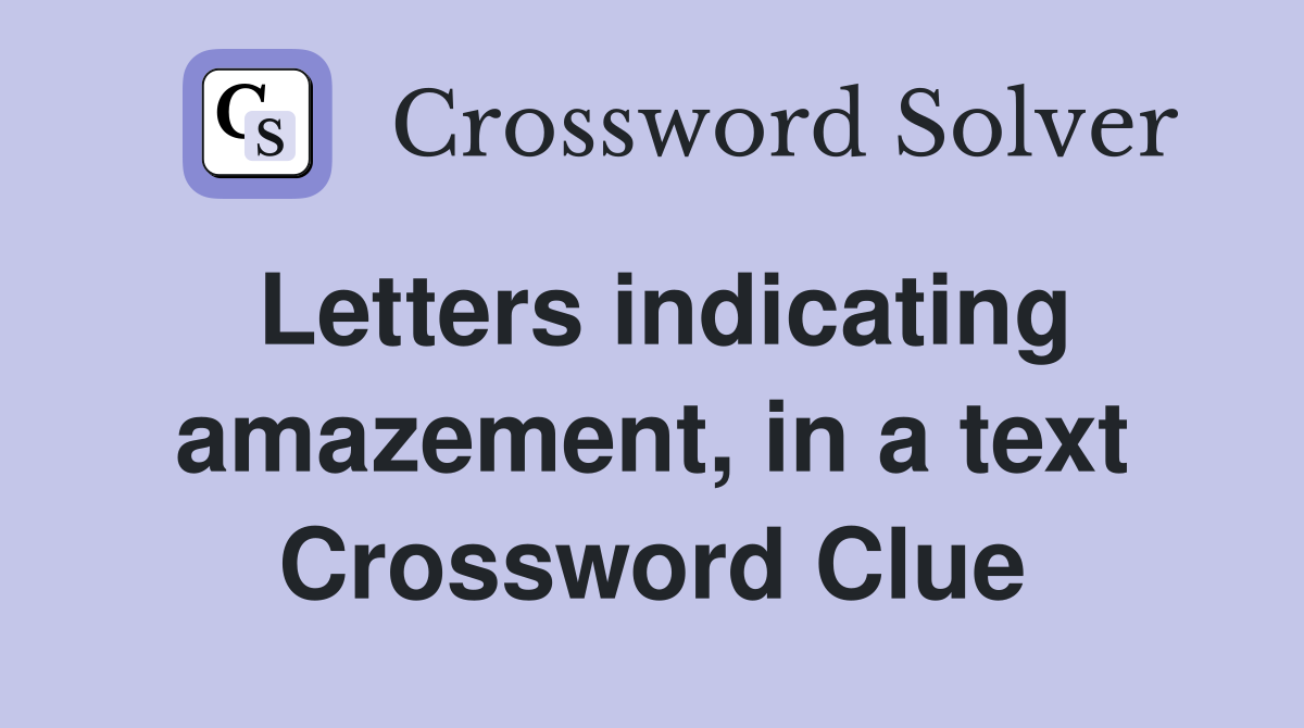 Letters indicating amazement, in a text Crossword Clue