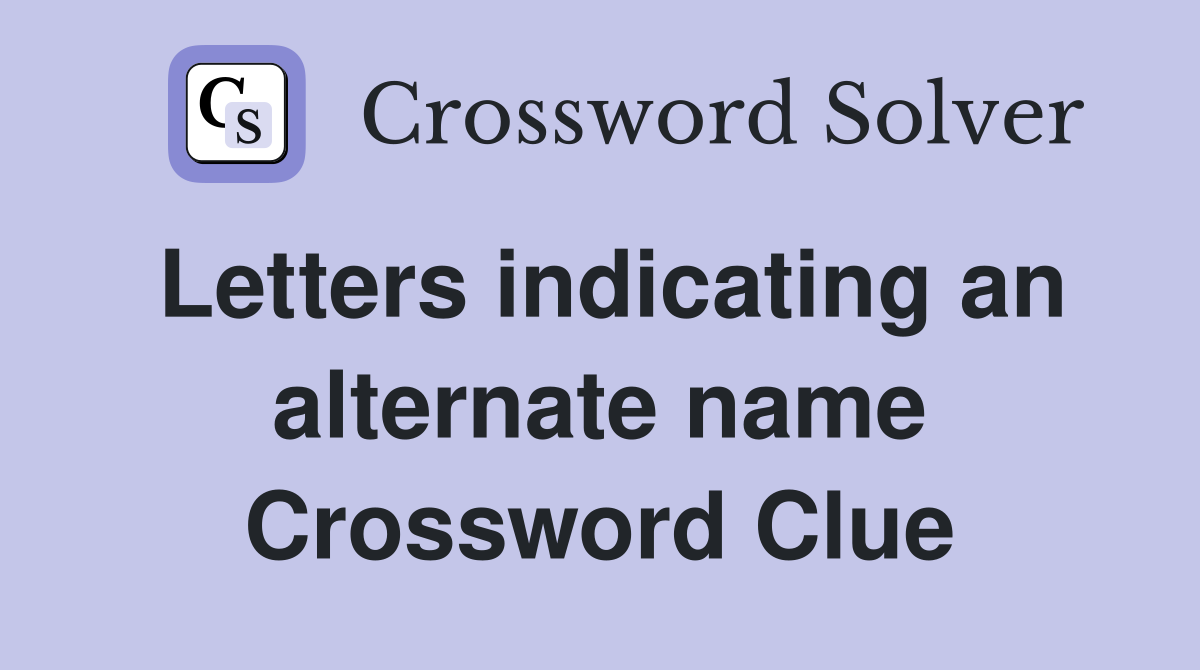 Letters indicating an alternate name Crossword Clue