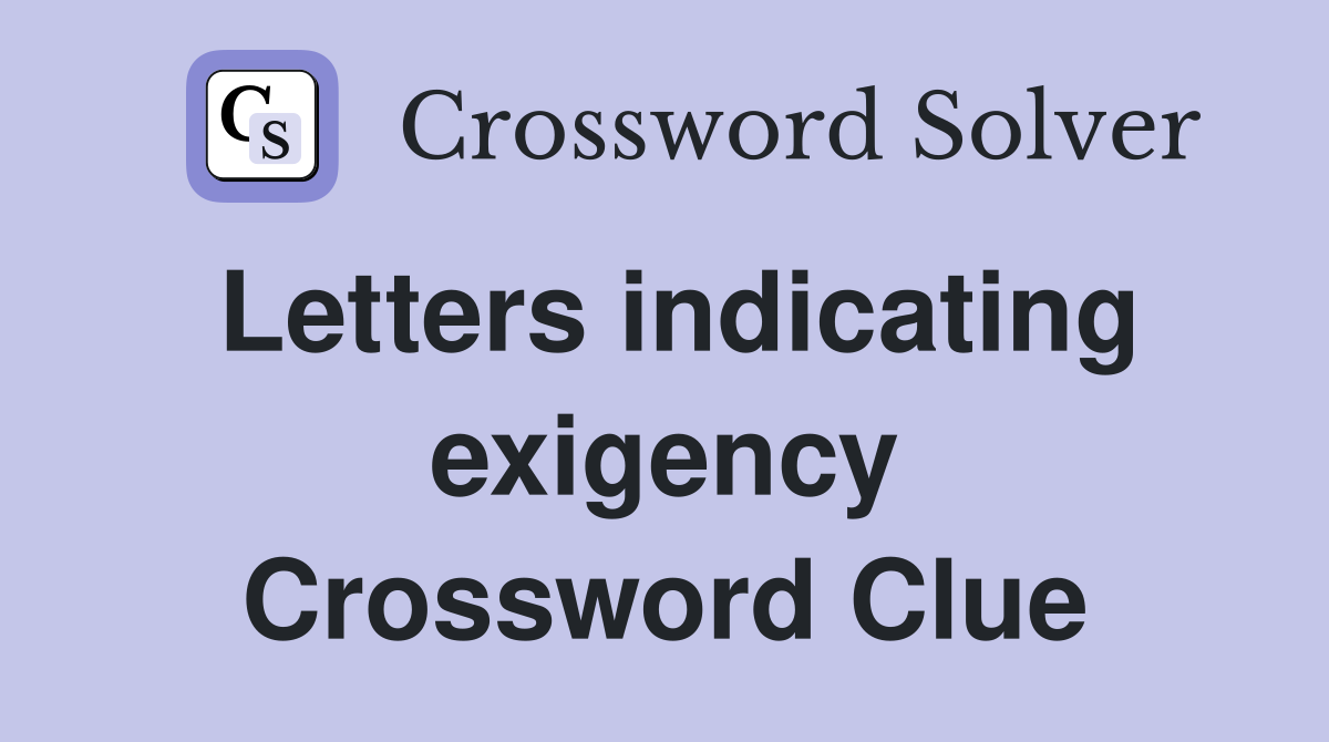 Letters indicating exigency Crossword Clue