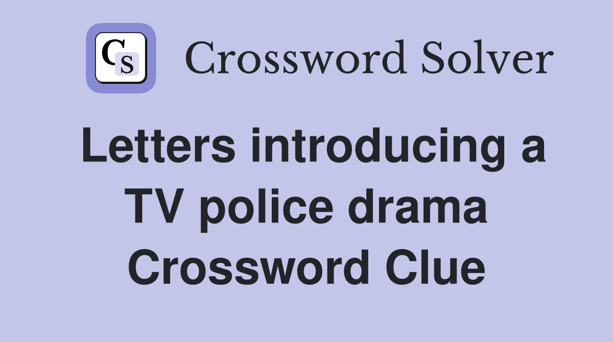 Letters introducing a TV police drama Crossword Clue
