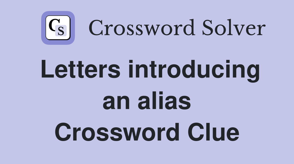 Letters introducing an alias Crossword Clue