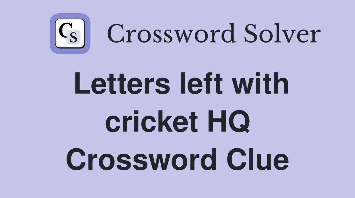 Letters left with cricket HQ Crossword Clue