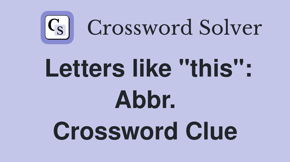 Letters like "this": Abbr. Crossword Clue