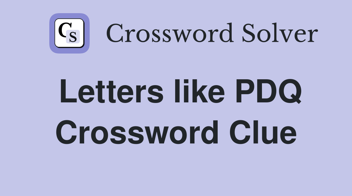 Letters like PDQ Crossword Clue