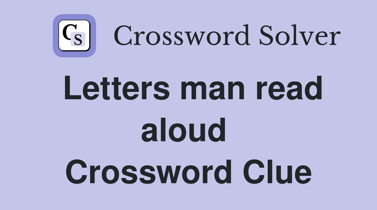 Letters man read aloud  Crossword Clue