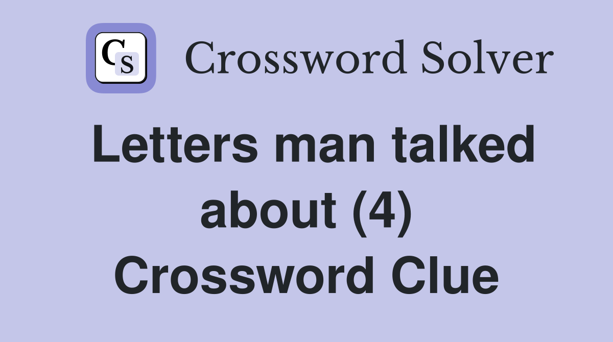 Letters man talked about (4) Crossword Clue