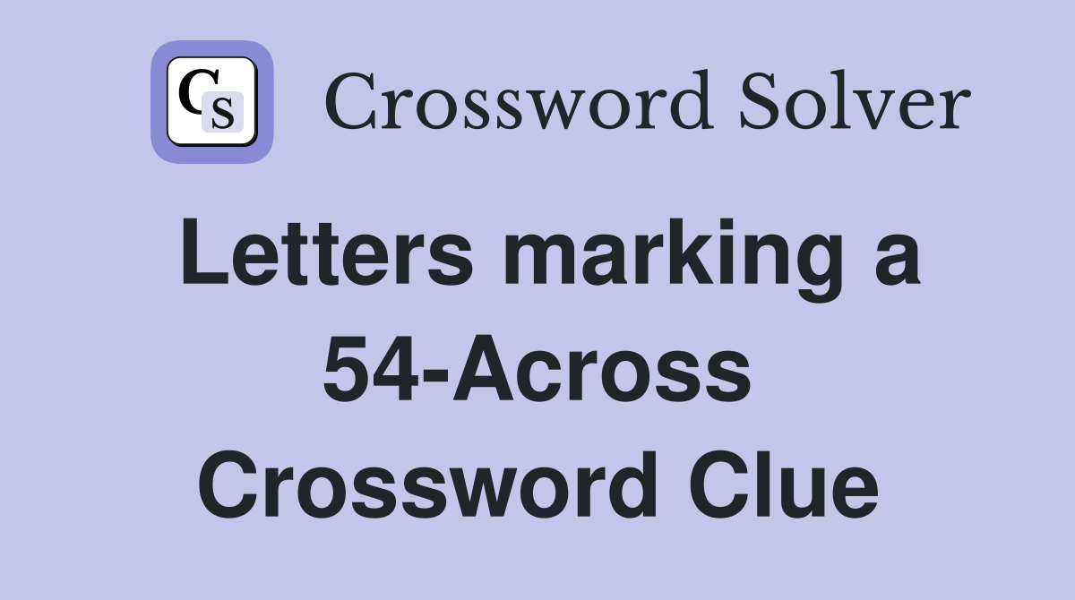 Letters marking a 54-Across Crossword Clue