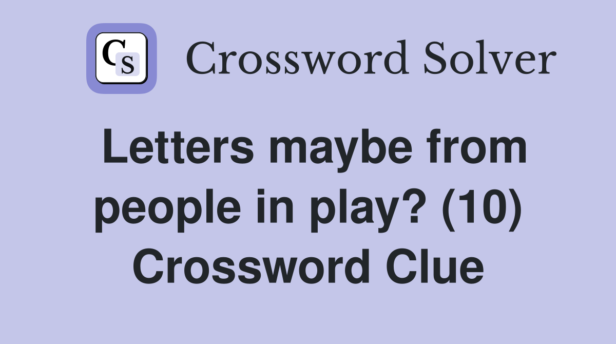 Letters maybe from people in play? (10) Crossword Clue