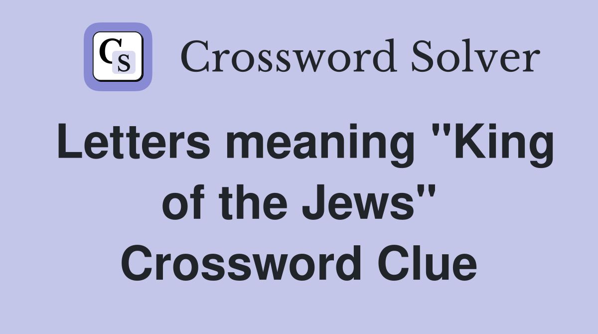 Letters meaning "King of the Jews" Crossword Clue
