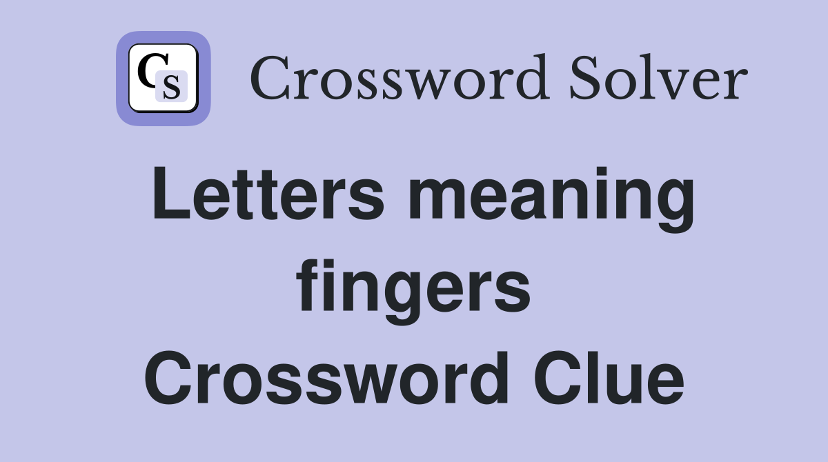 Letters meaning fingers Crossword Clue