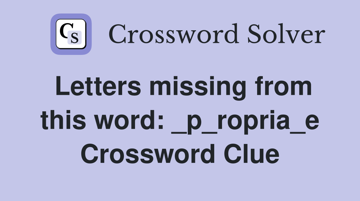 Letters missing from this word: _p_ropria_e Crossword Clue