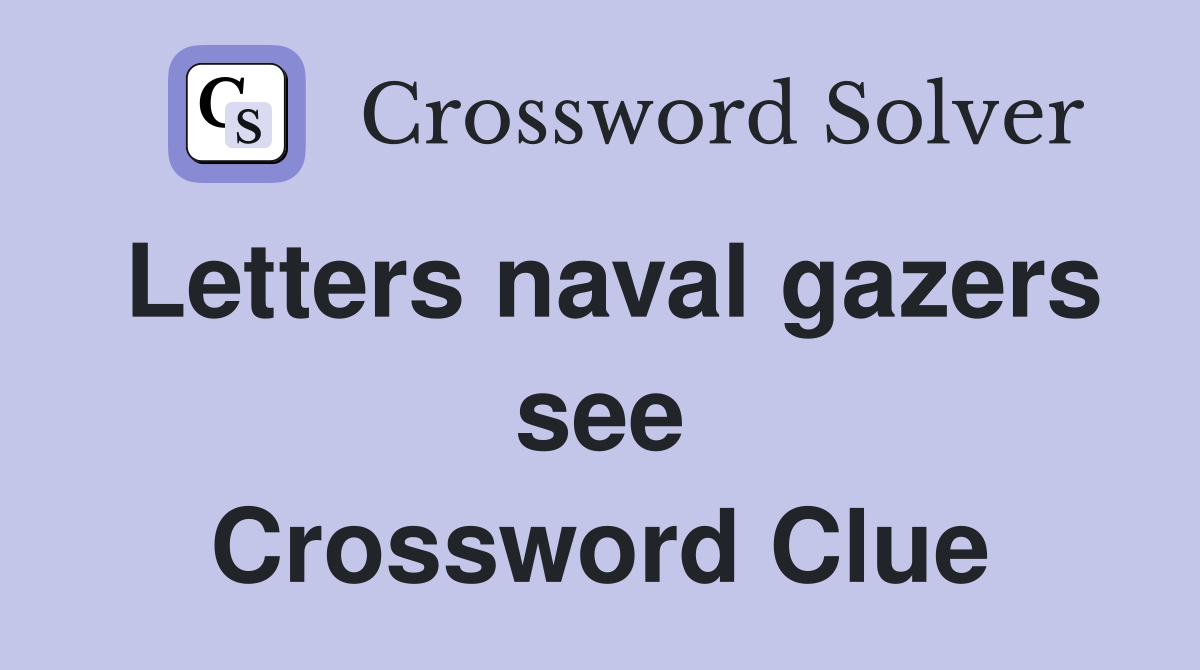 Letters naval gazers see Crossword Clue